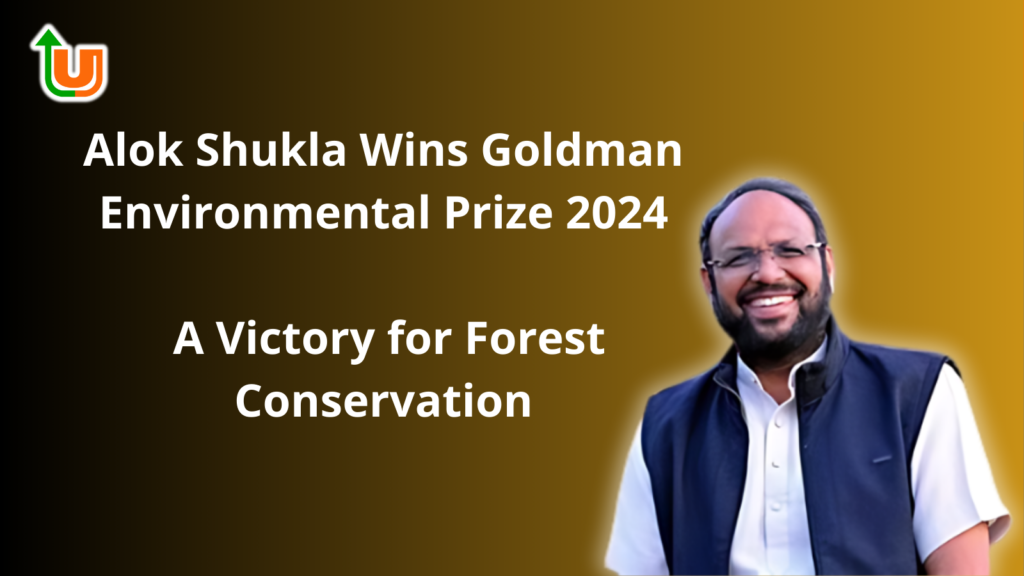 Alok Shukla Wins Goldman Environmental Prize 2024: A Victory for Forest Conservation