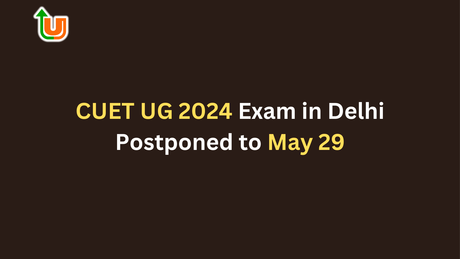 CUET UG 2024 Exam in Delhi Postponed to May 29