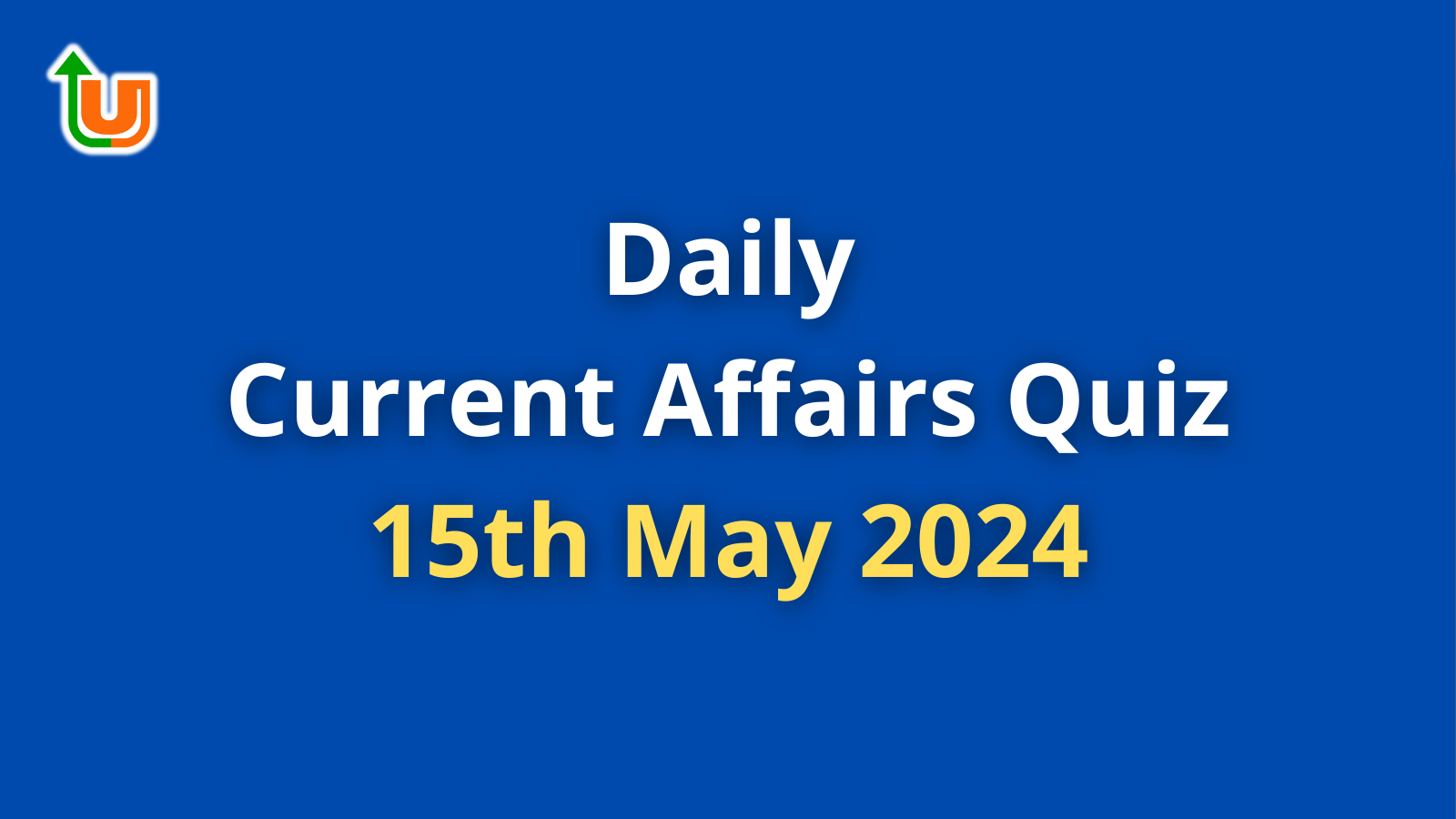 Daily Current affairs Quiz: 15th May 2024