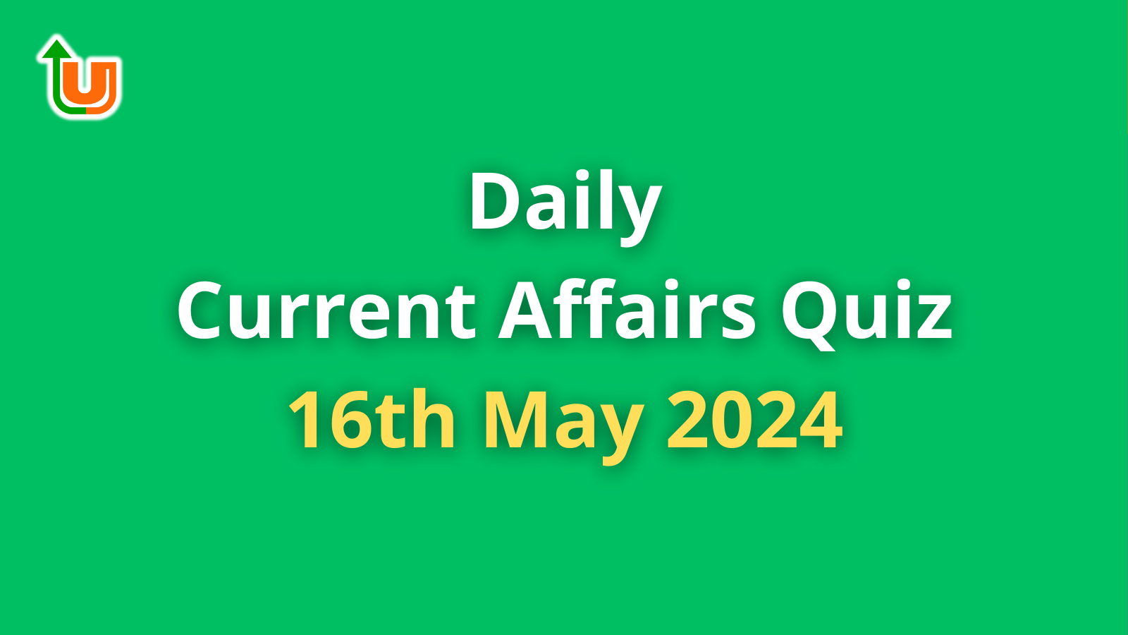 Daily Current Affairs Quiz: 16th May 2024