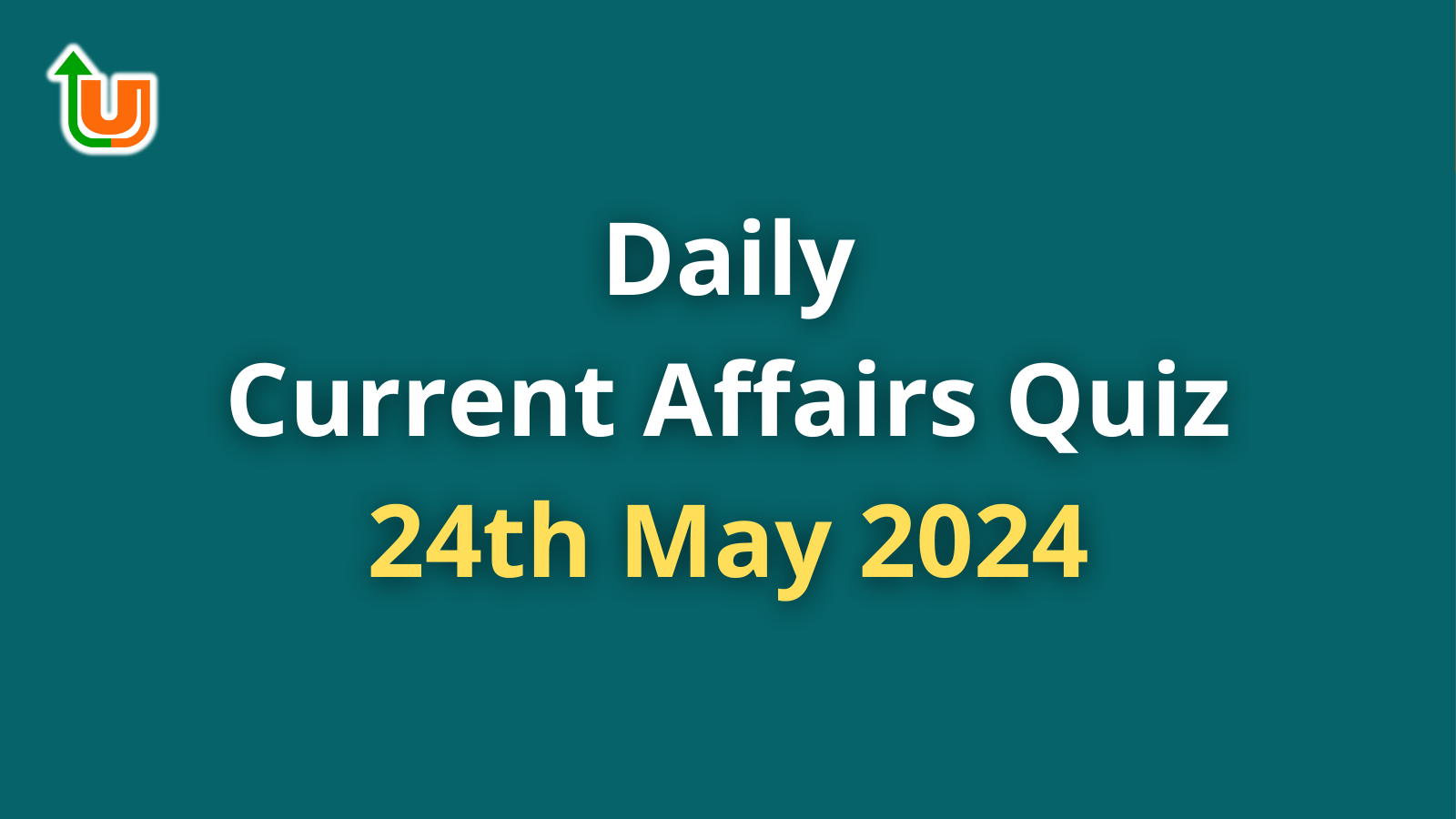 Daily Current Affairs Quiz: 24th May 2024