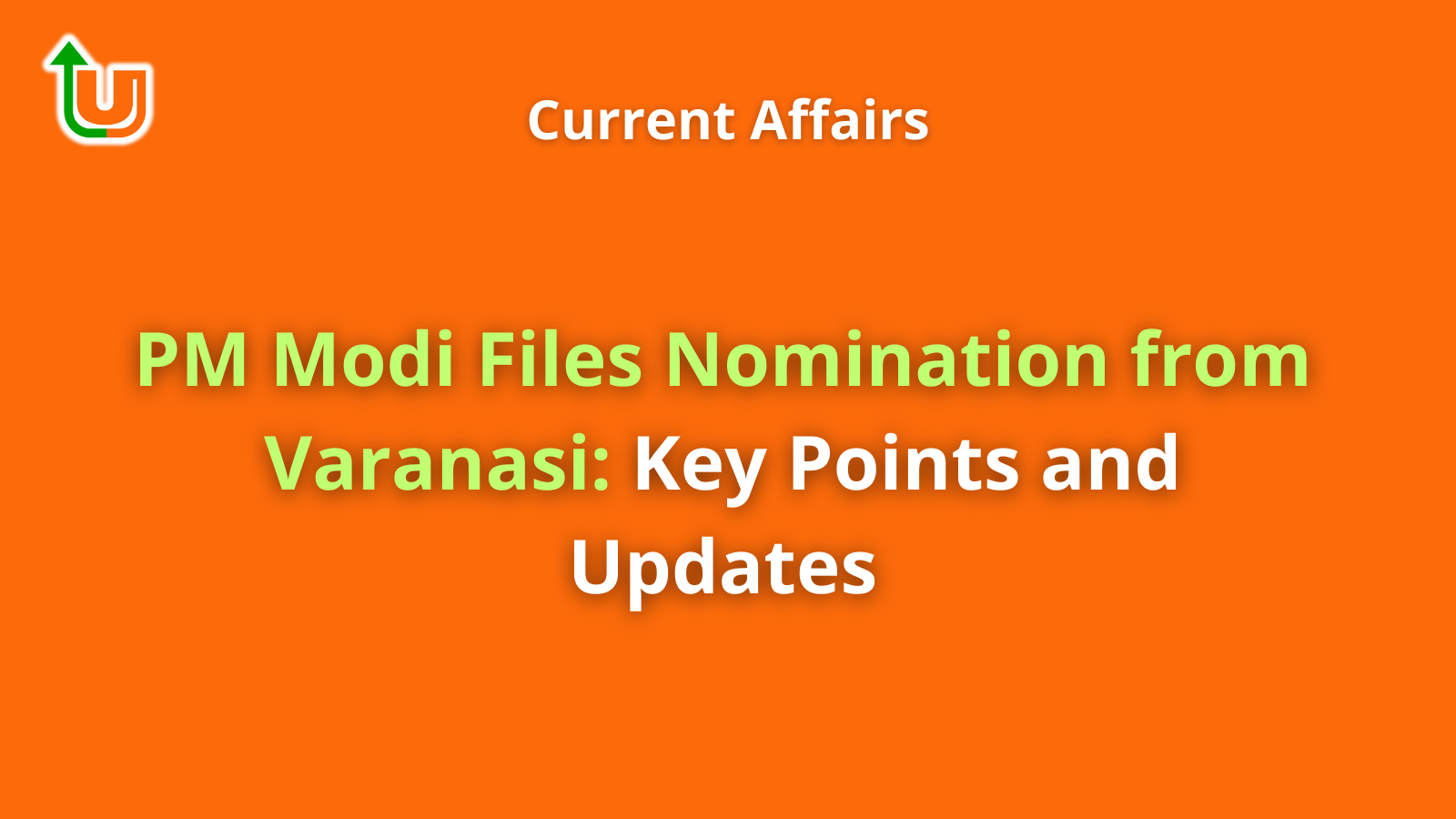 PM Modi Files Nomination from Varanasi: Key Points and Updates